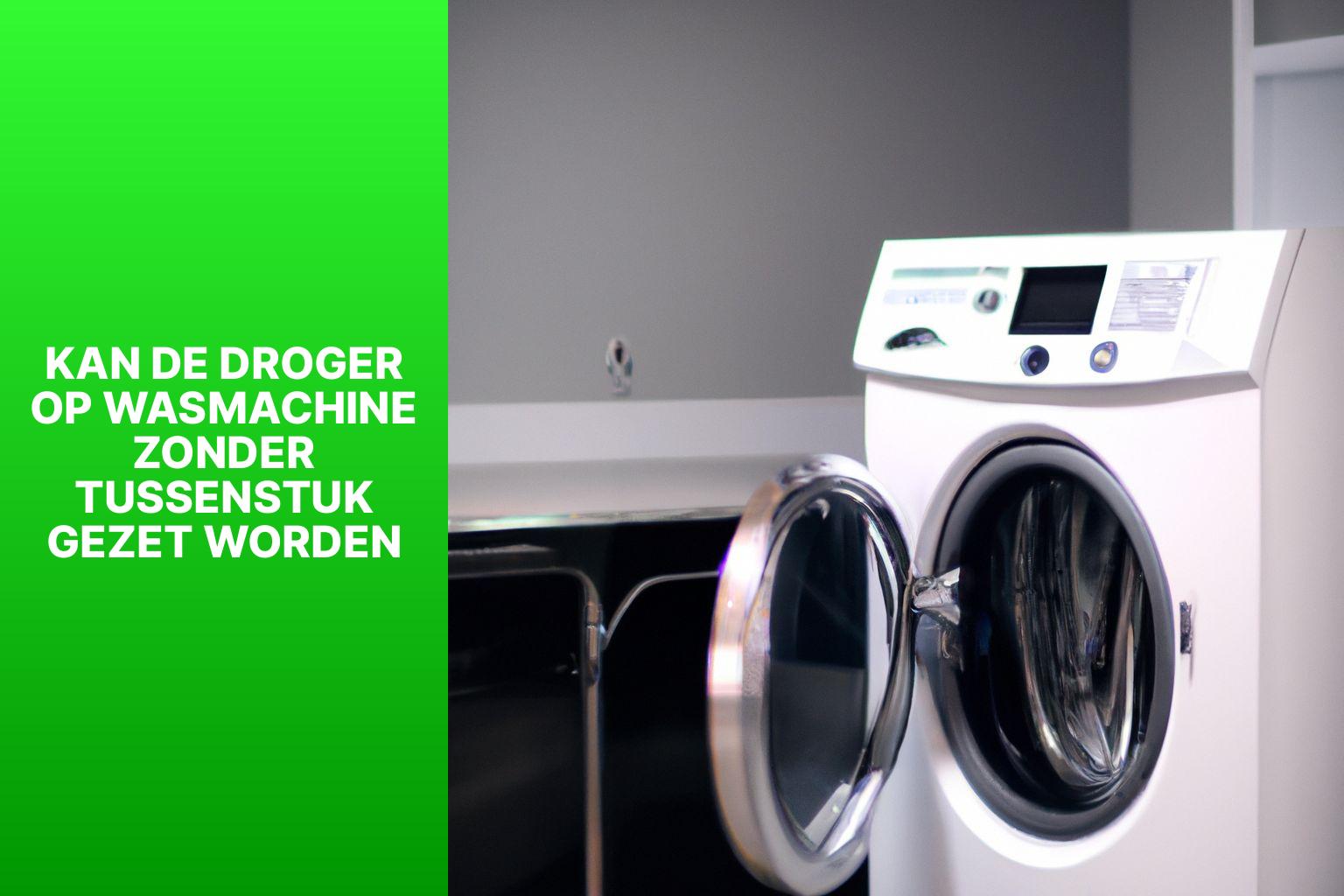 Kan de droger op de wasmachine gezet worden zonder tussenstuk?